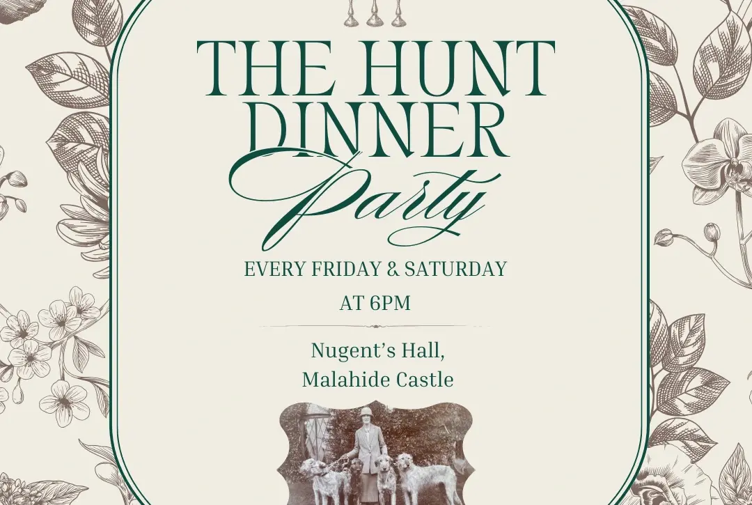 Ornate invitation for "The Hunt Dinner Party" at Nugent's Hall, Malahide Castle. Features a floral border, vintage photo of a person with dogs, event details for Fridays and Saturdays at 6 PM.