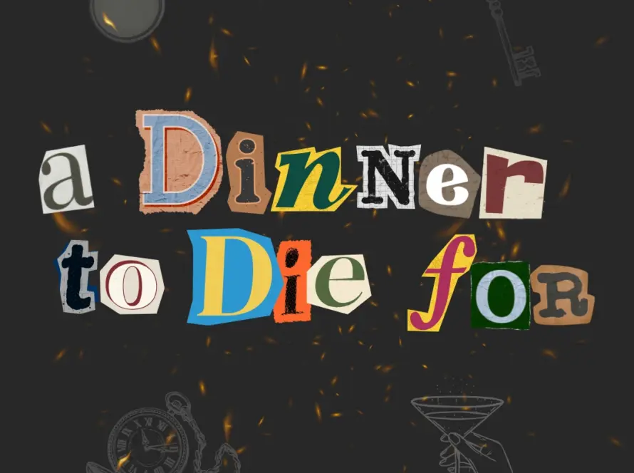 A dark background with cut-out letters reading "a Dinner to Die for," surrounded by illustrations of a magnifying glass, old-fashioned key, pocket watch, and a hand holding a cocktail glass.