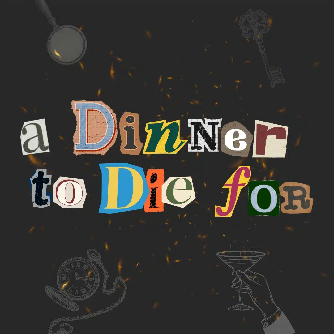 A dark background with cut-out letters reading "a Dinner to Die for," surrounded by illustrations of a magnifying glass, old-fashioned key, pocket watch, and a hand holding a cocktail glass.