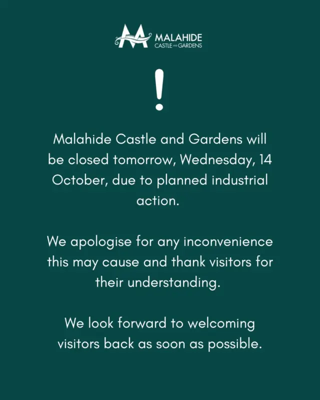 Malahide Castle and Gardens will be closed tomorrow, Wednesday, 14 October, due to planned industrial action. 

We apologise for any inconvenience this may cause and thank visitors for their understanding. 

We look forward to welcoming visitors back as soon as possible.